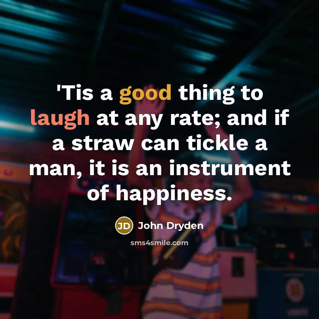 “'Tis a good thing to laugh at any rate; and…” quote by John Dryden