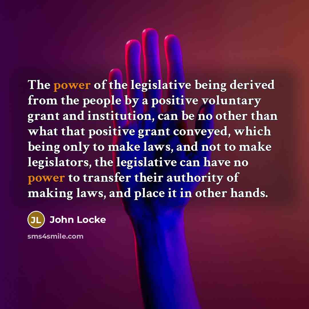 “The power of the legislative being derived from the people…” quote by John Locke