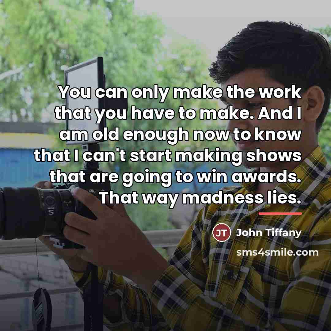 “You can only make the work that you have to…” quote by John Tiffany