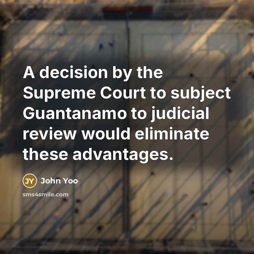 “A decision by the Supreme Court to subject Guantanamo to…” quote by John Yoo