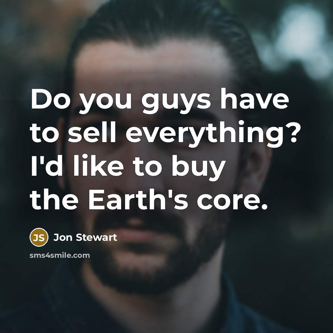 “Do you guys have to sell everything? I'd like to…” quote by Jon Stewart