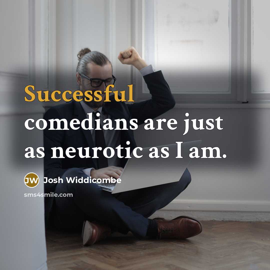 “Successful comedians are just as neurotic as I am.…” quote by Josh Widdicombe
