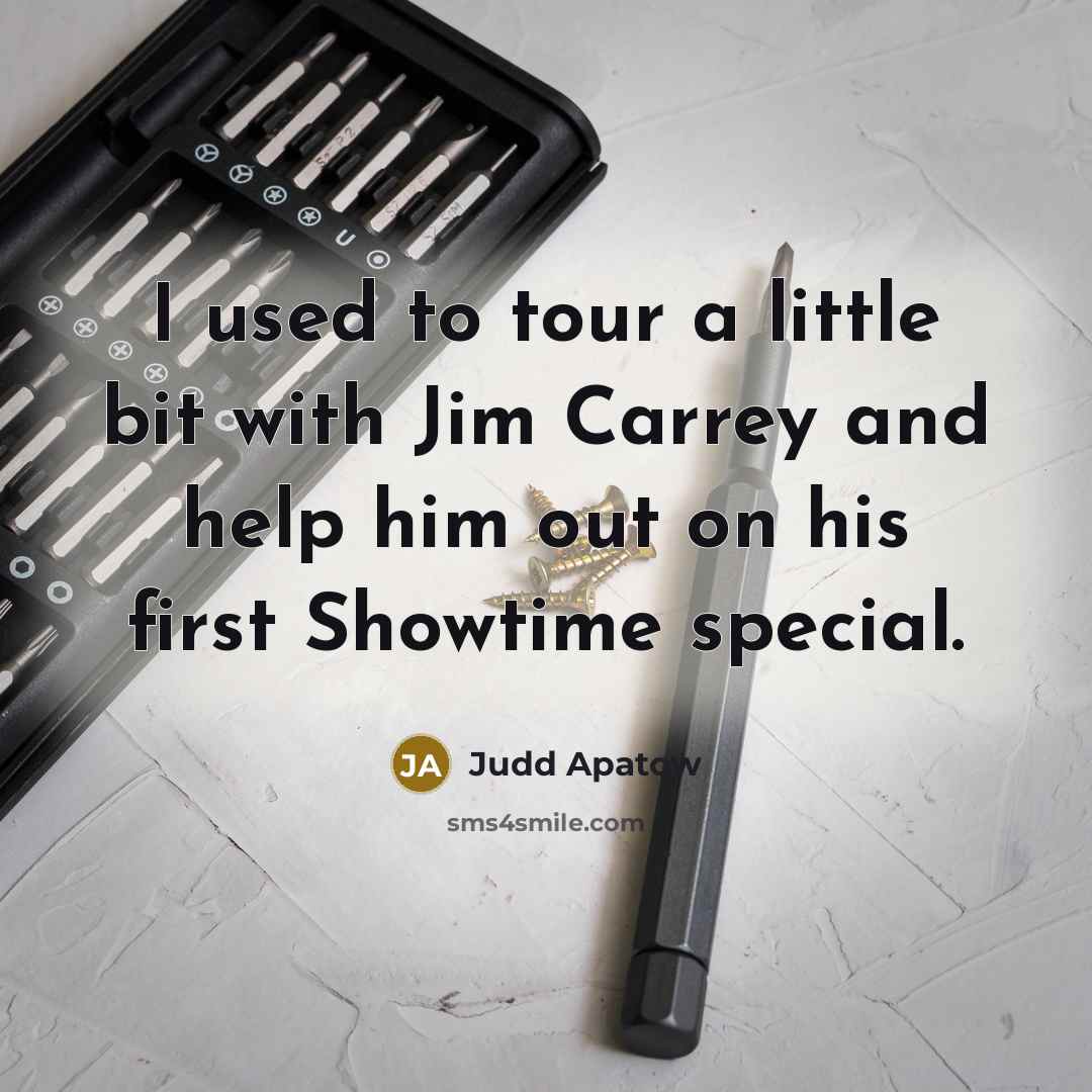 “I used to tour a little bit with Jim Carrey…” quote by Judd Apatow