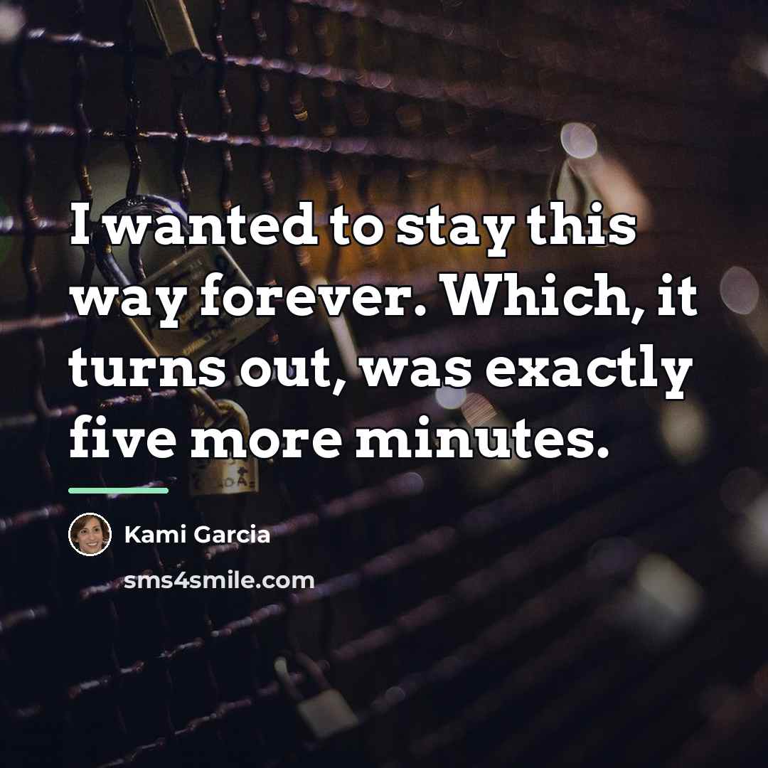 “I wanted to stay this way forever. Which, it turns…” quote by Kami Garcia