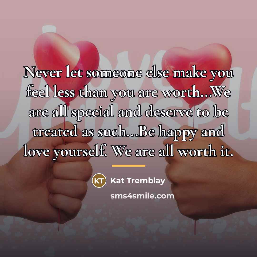 “Never let someone else make you feel less than you…” quote by Kat Tremblay