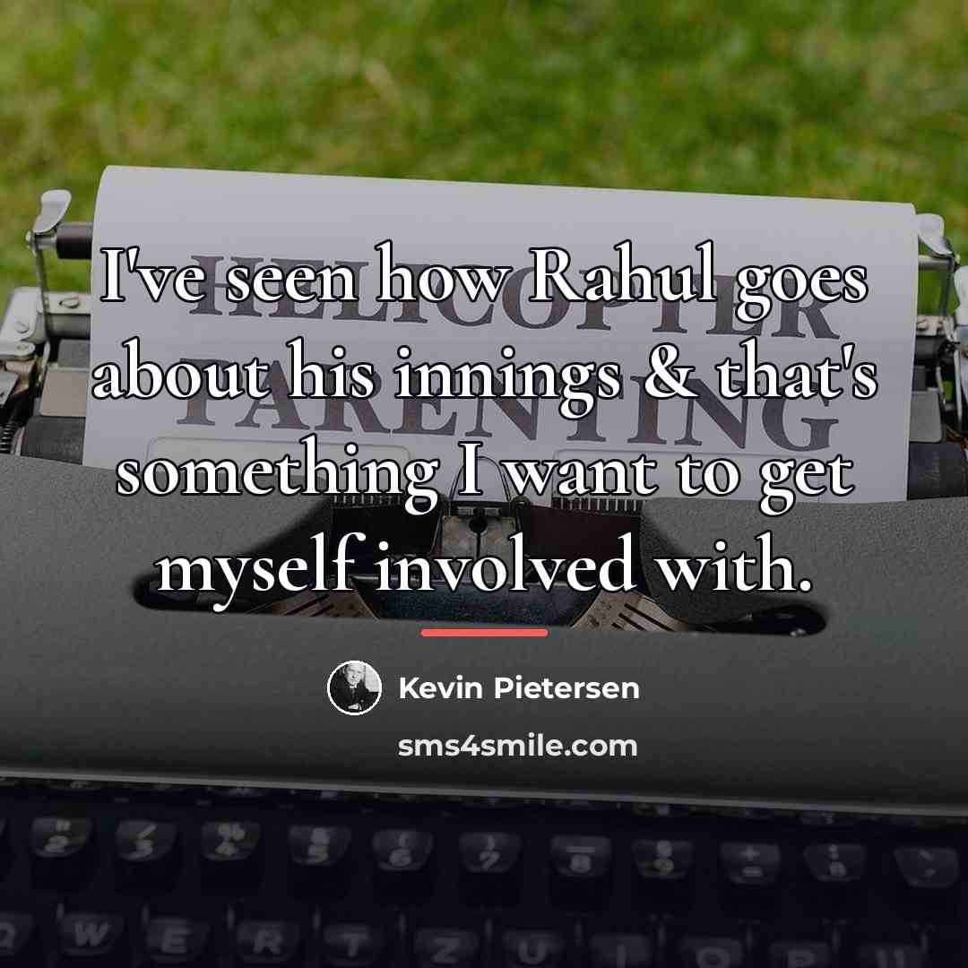 “I've seen how Rahul goes about his innings & that's…” quote by Kevin Pietersen