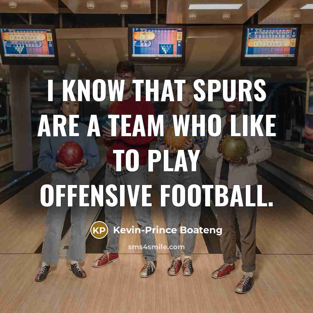 “I know that Spurs are a team who like to…” quote by Kevin-Prince Boateng
