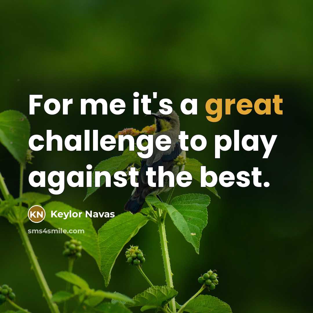 “For me it's a great challenge to play against the…” quote by Keylor Navas