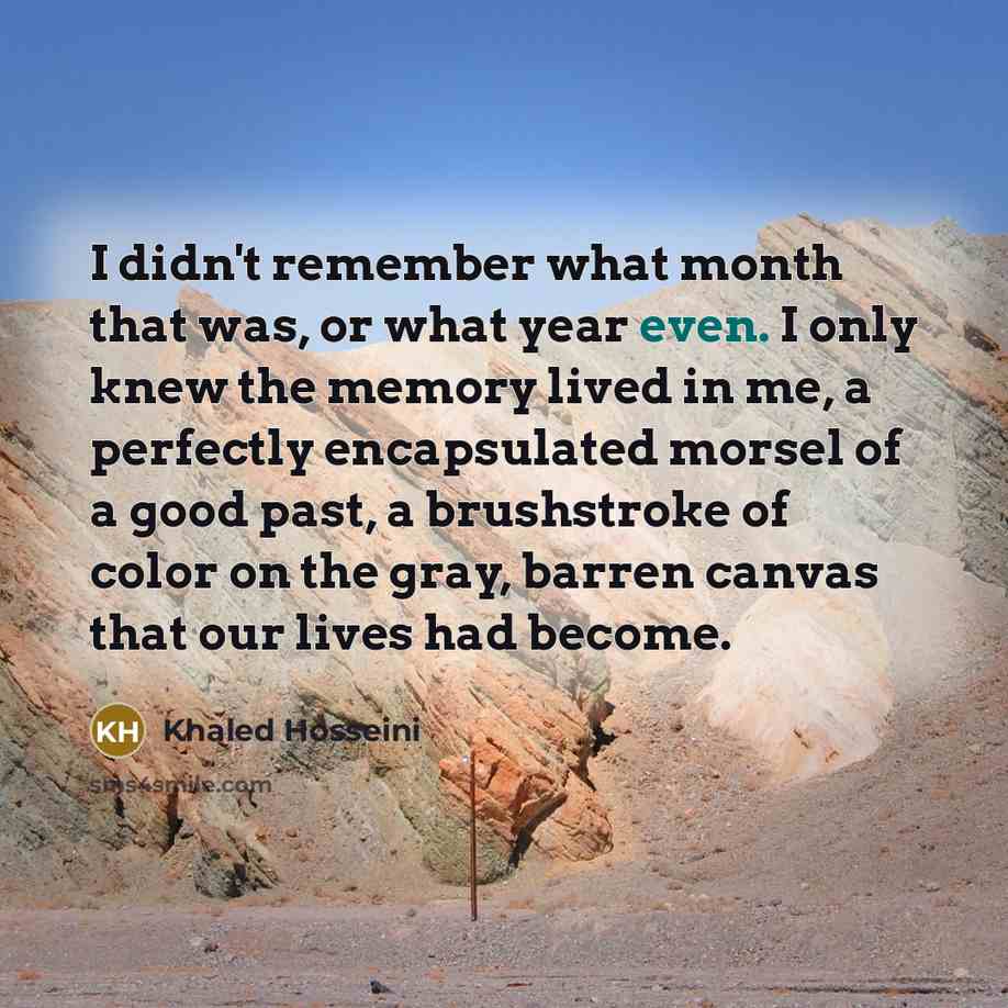 “I didn't remember what month that was, or what year…” quote by Khaled Hosseini