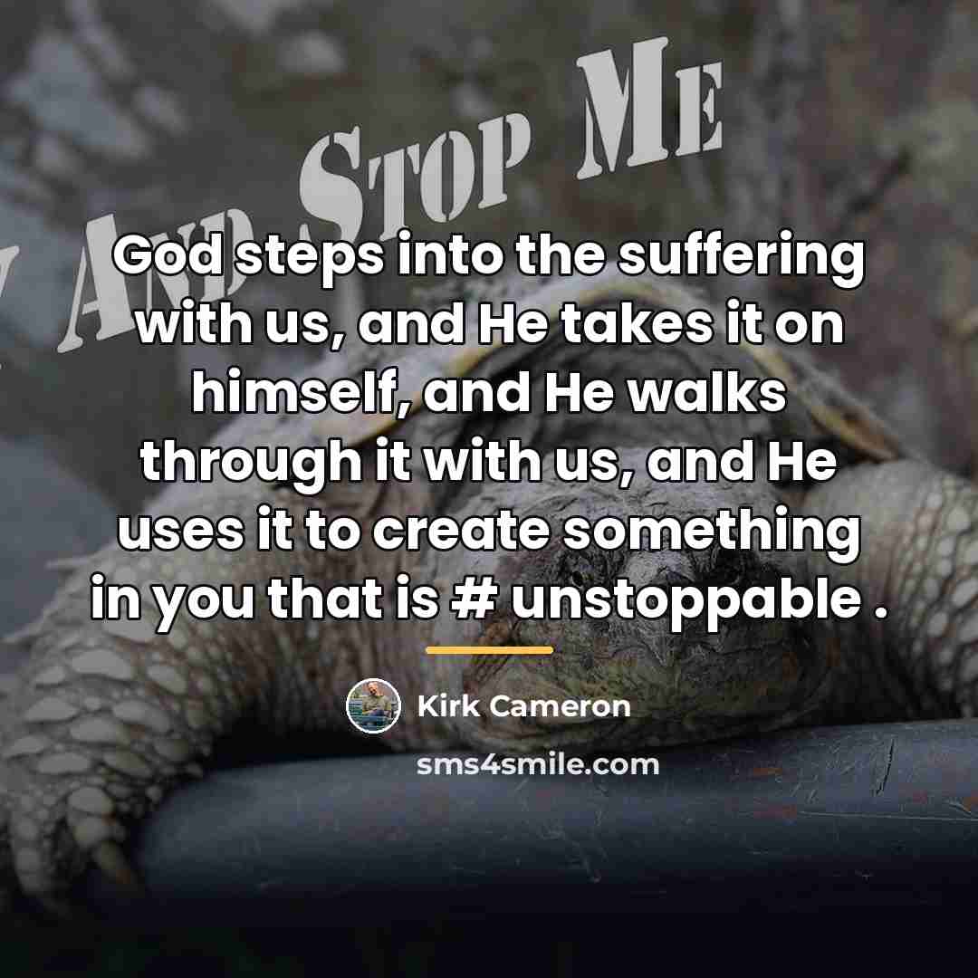 “God steps into the suffering with us, and He takes…” quote by Kirk Cameron