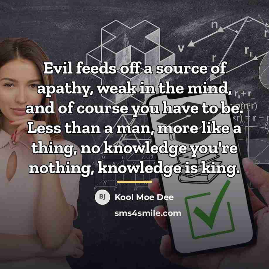 “Evil feeds off a source of apathy, weak in the…” quote by Kool Moe Dee