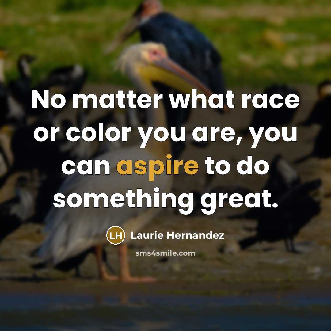 “No matter what race or color you are, you can…” quote by Laurie Hernandez