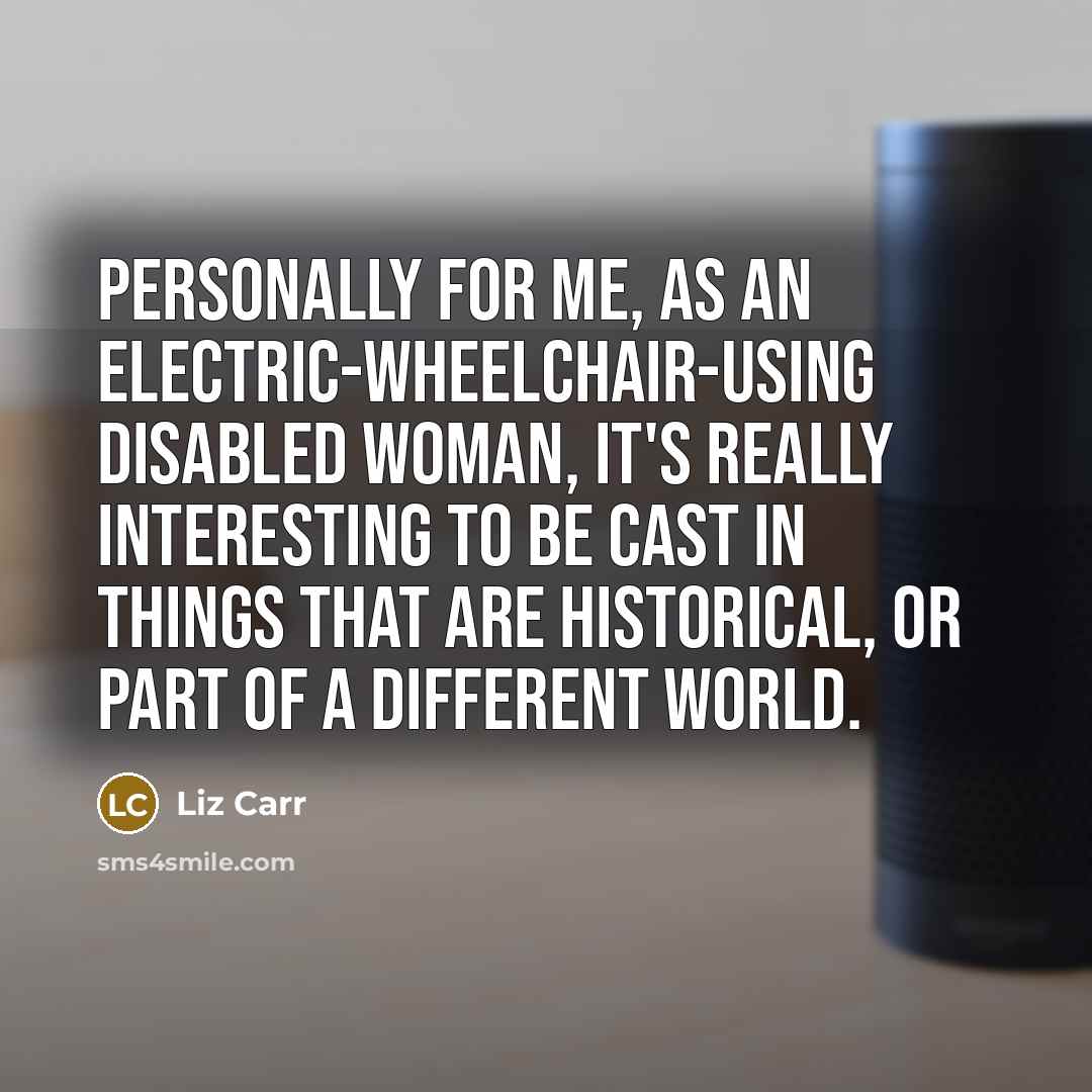 “Personally for me, as an electric-wheelchair-using disabled woman, it's really…” quote by Liz Carr