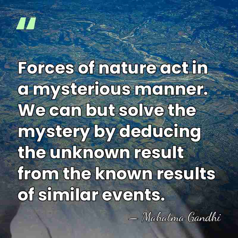 Forces of nature act in a mysterious manner. We can but solve&hellip; - Mahatma Gandhi
