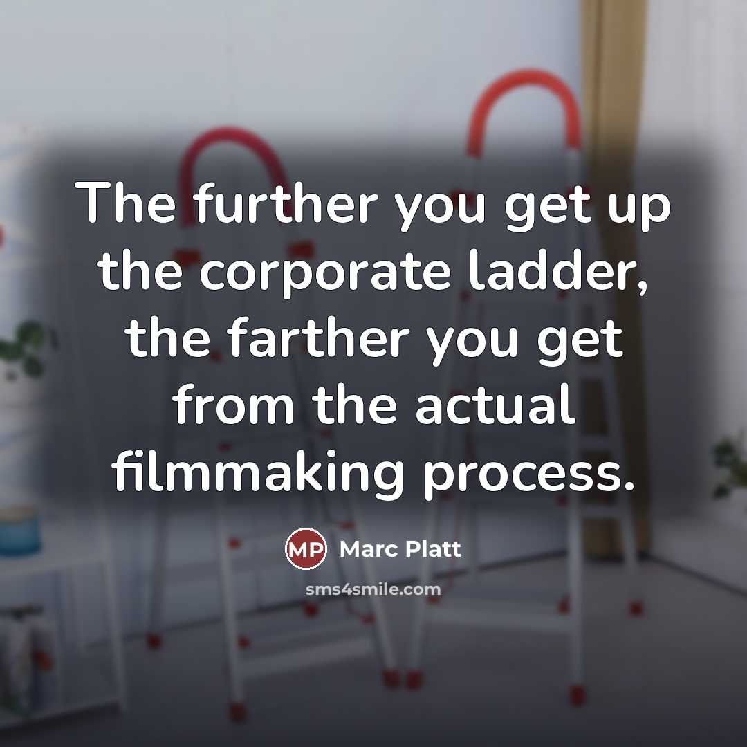 “The further you get up the corporate ladder, the farther…” quote by Marc Platt