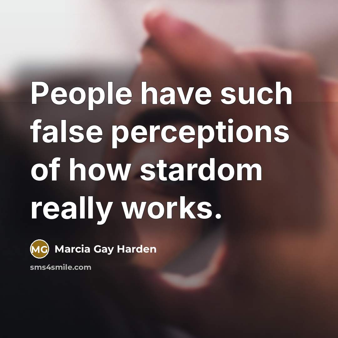 “People have such false perceptions of how stardom really works.…” quote by Marcia Gay Harden