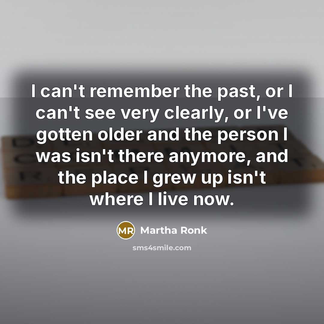 “I can't remember the past, or I can't see very…” quote by Martha Ronk