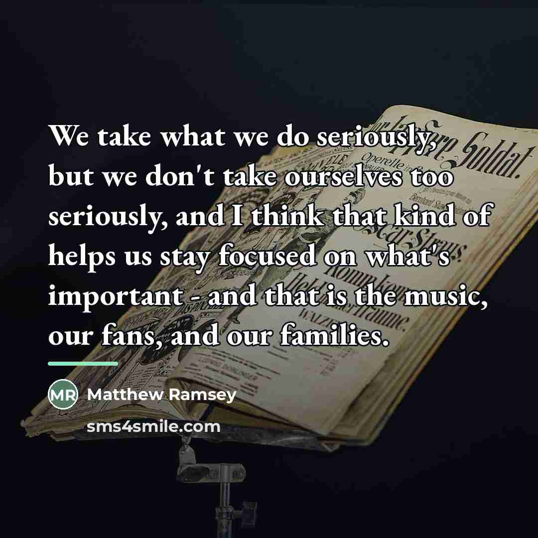 “We take what we do seriously, but we don't take…” quote by Matthew Ramsey