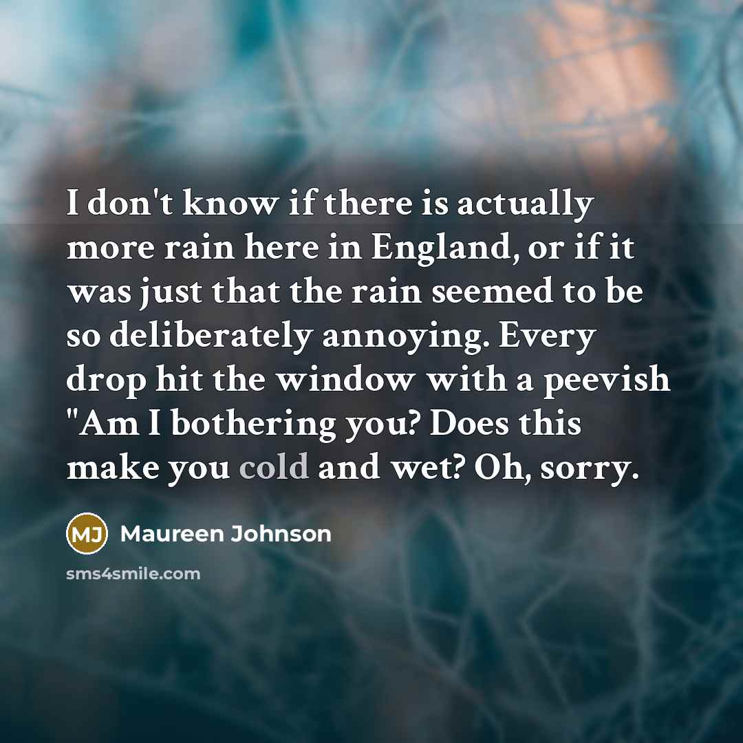 “I don't know if there is actually more rain here…” quote by Maureen Johnson