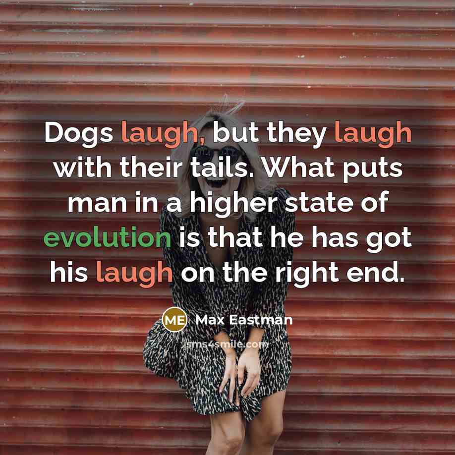 “Dogs laugh, but they laugh with their tails. What puts…” quote by Max Eastman