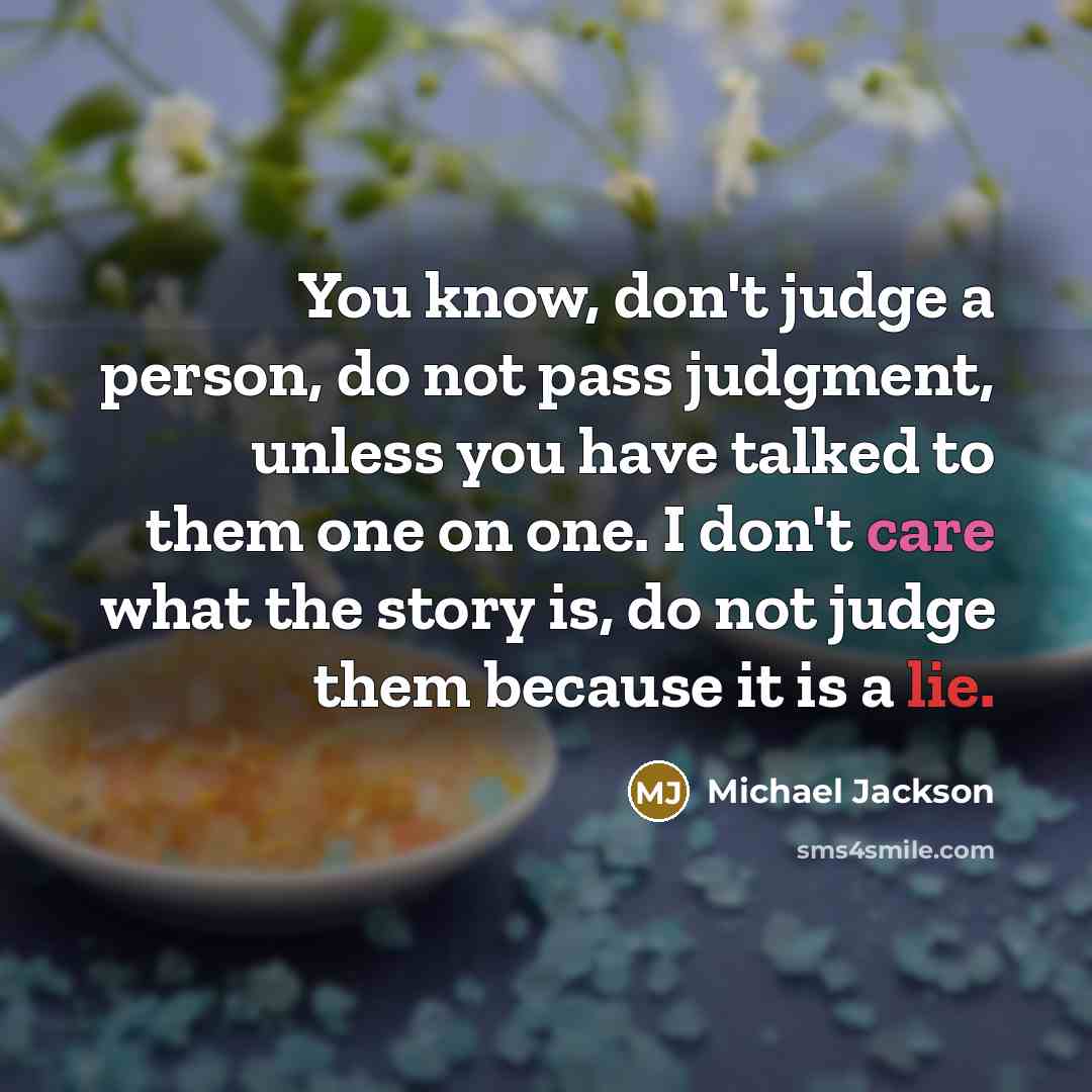“You know, don't judge a person, do not pass judgment,…” quote by Michael Jackson