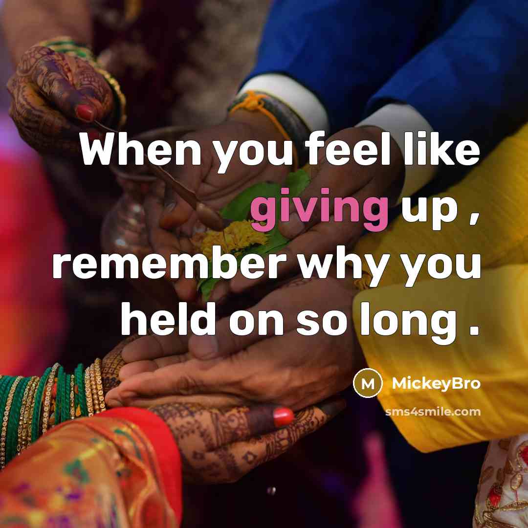 “When you feel like giving up , remember why you held on so long .” quote by MickeyBro