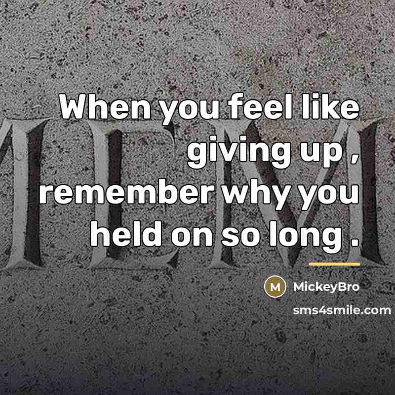 “When you feel like giving up , remember why you…” quote by MickeyBro