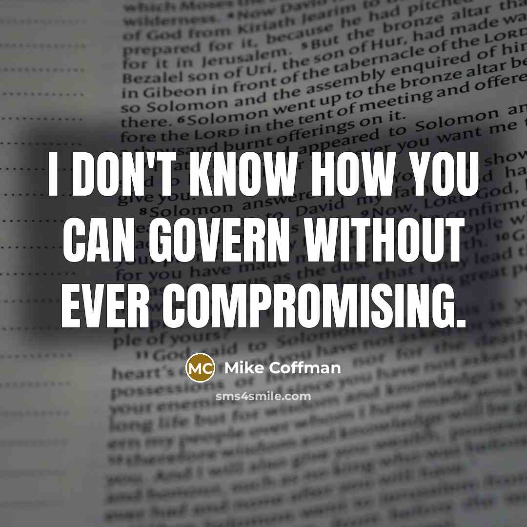 “I don't know how you can govern without ever compromising.…” quote by Mike Coffman
