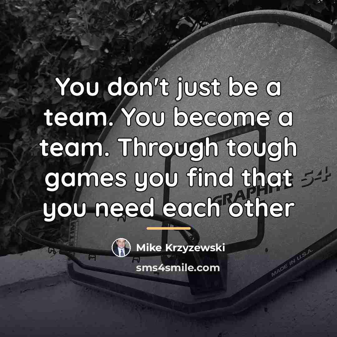 “You don't just be a team. You become a team.…” quote by Mike Krzyzewski