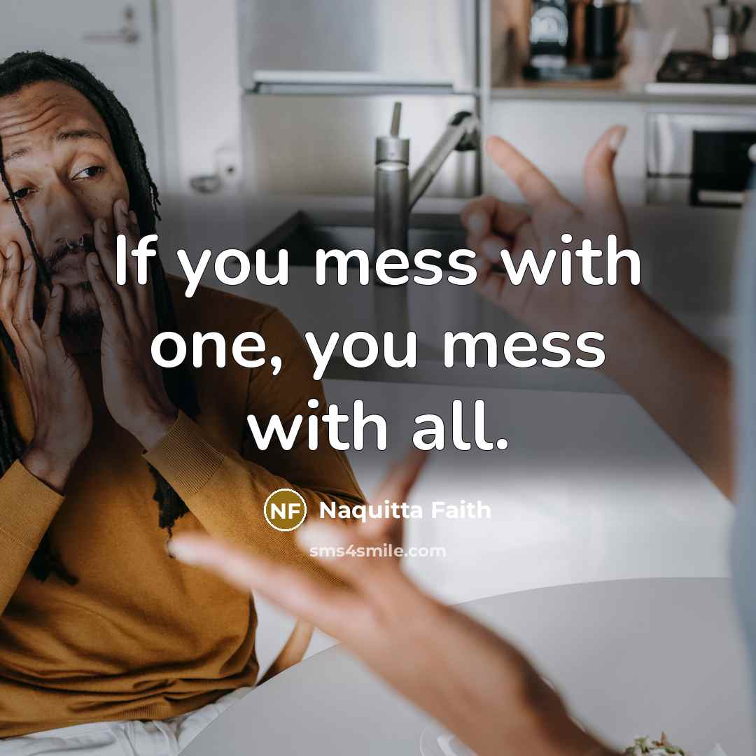 “If you mess with one, you mess with all.…” quote by Naquitta Faith