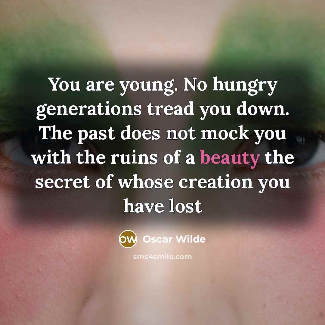 “You are young. No hungry generations tread you down. The…” quote by Oscar Wilde