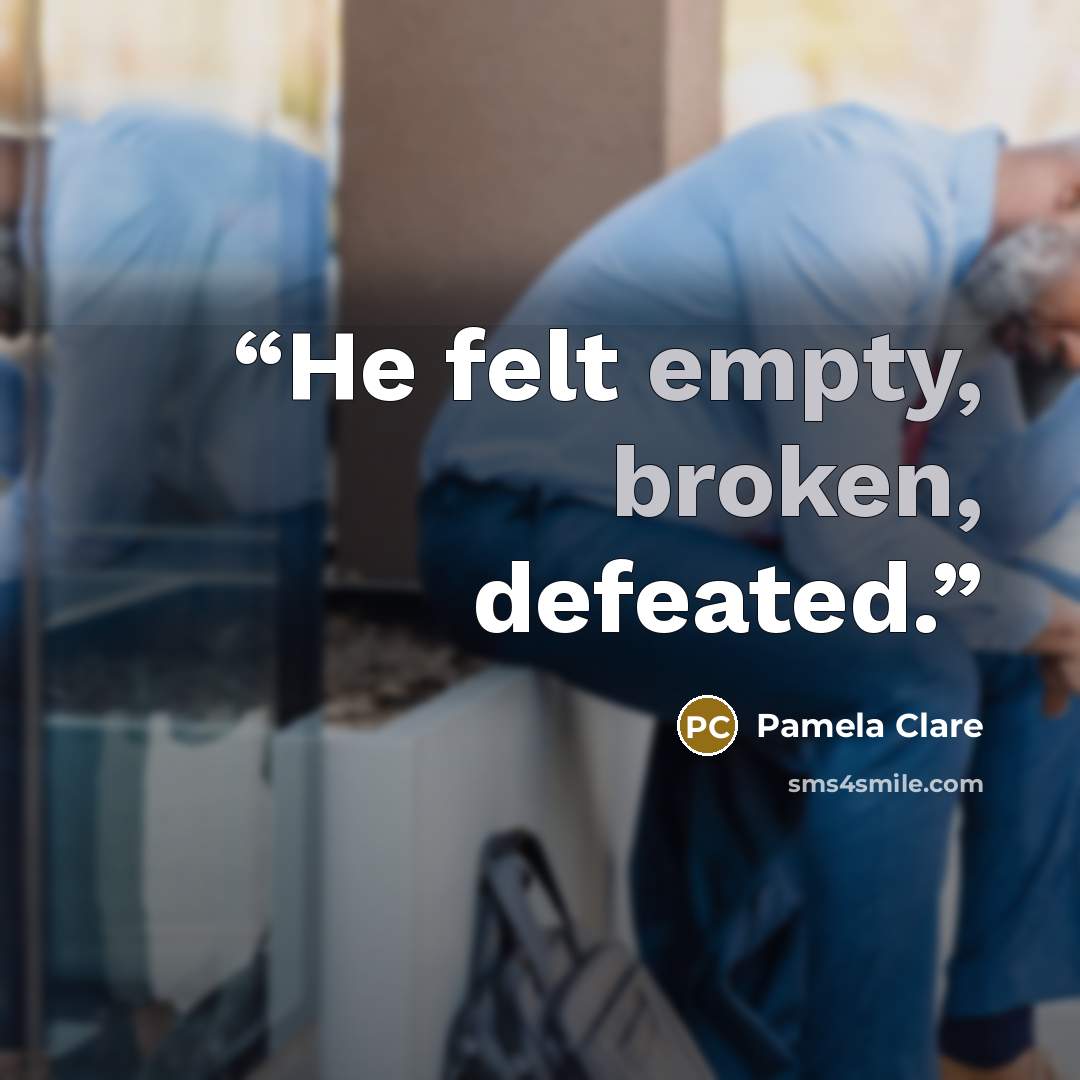 “He felt empty, broken, defeated.” quote by Pamela Clare