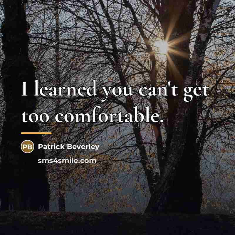 “I learned you can't get too comfortable.…” quote by Patrick Beverley