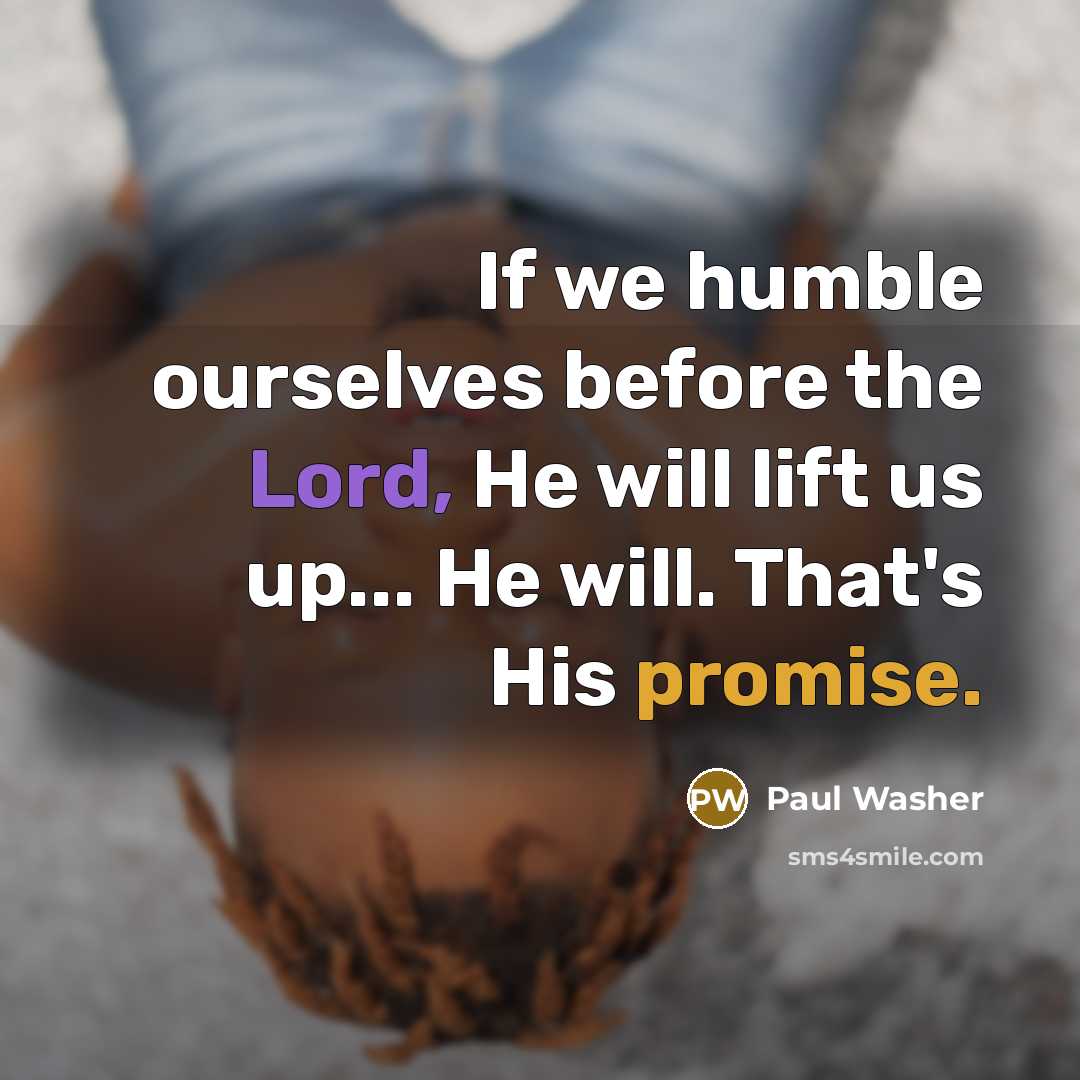 “If we humble ourselves before the Lord, He will lift…” quote by Paul Washer