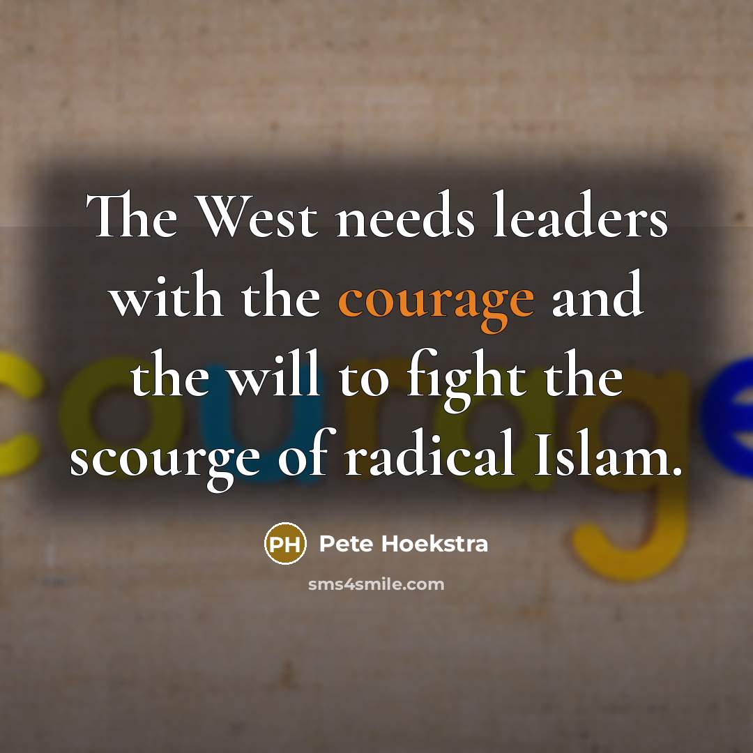 “The West needs leaders with the courage and the will…” quote by Pete Hoekstra