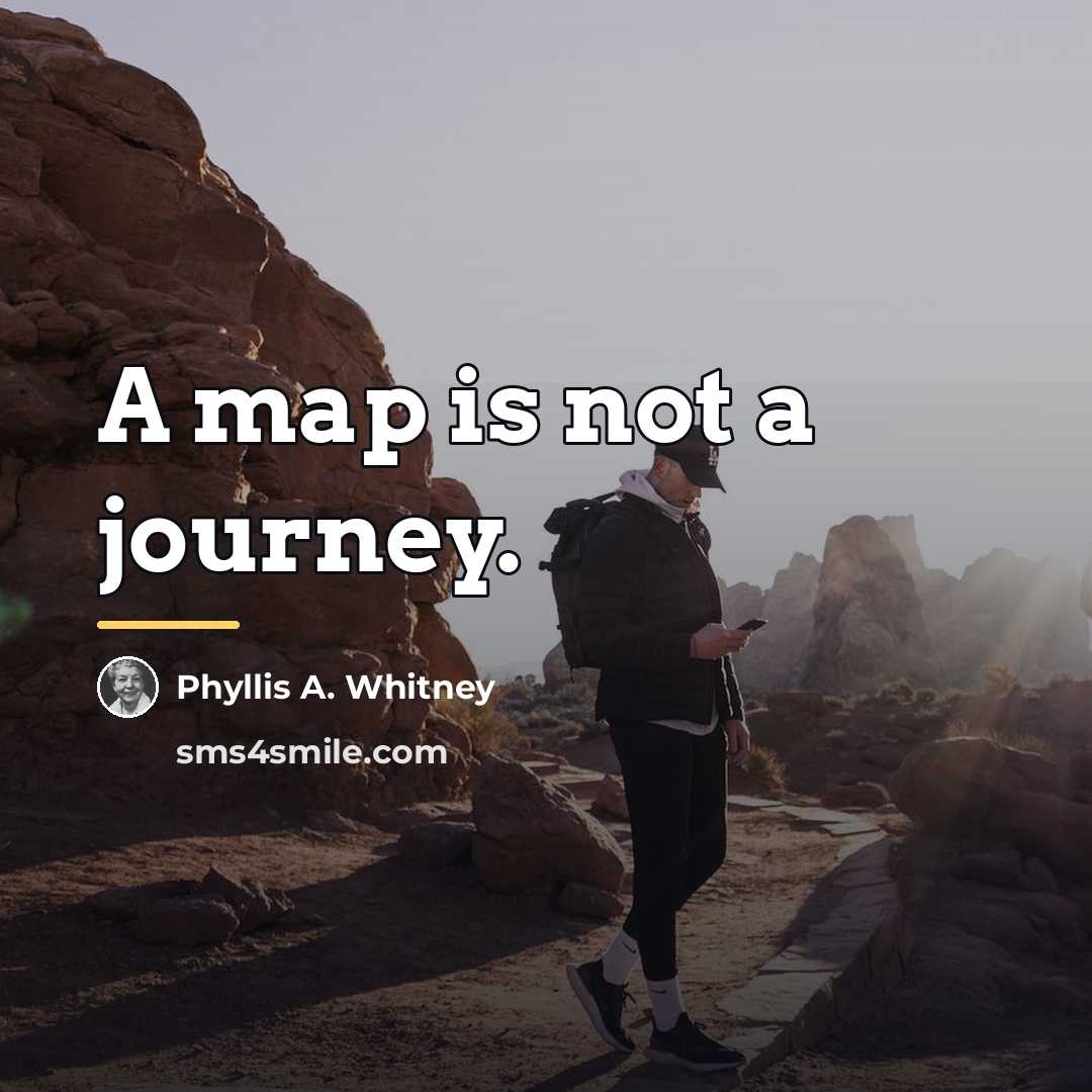 “A map is not a journey.…” quote by Phyllis A. Whitney