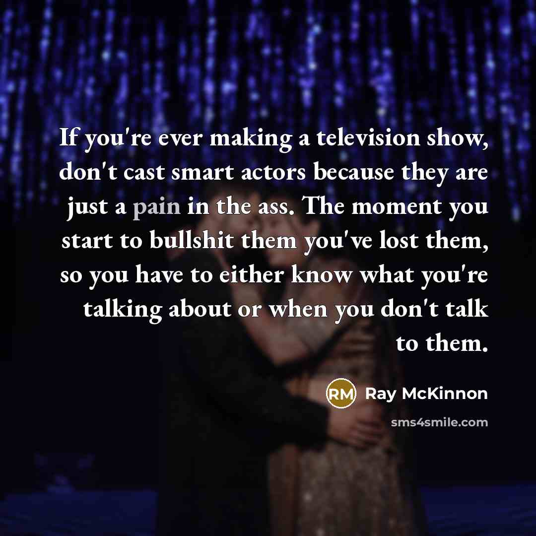 “If you're ever making a television show, don't cast smart…” quote by Ray McKinnon