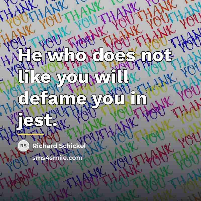 “He who does not like you will defame you in…” quote by Richard Schickel