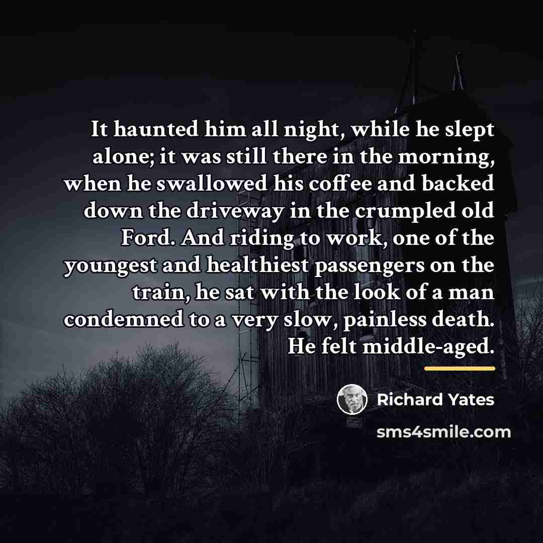“It haunted him all night, while he slept alone; it…” quote by Richard Yates
