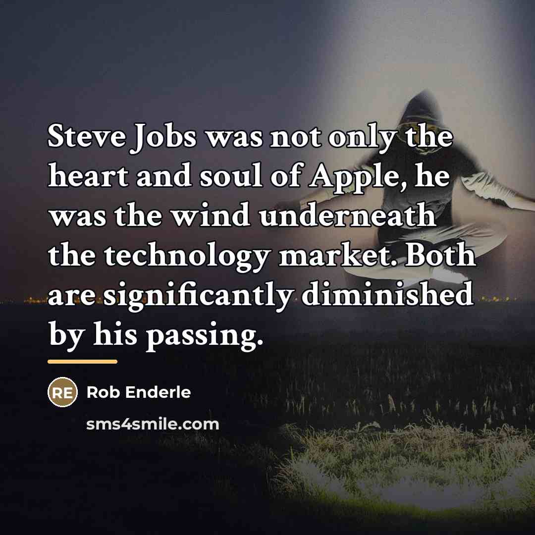 “Steve Jobs was not only the heart and soul of…” quote by Rob Enderle