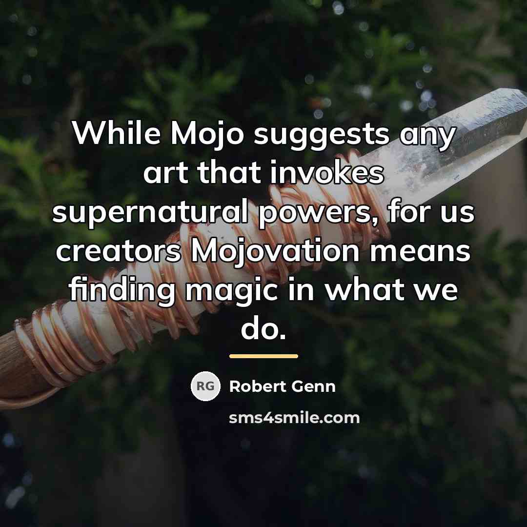 “While Mojo suggests any art that invokes supernatural powers, for…” quote by Robert Genn