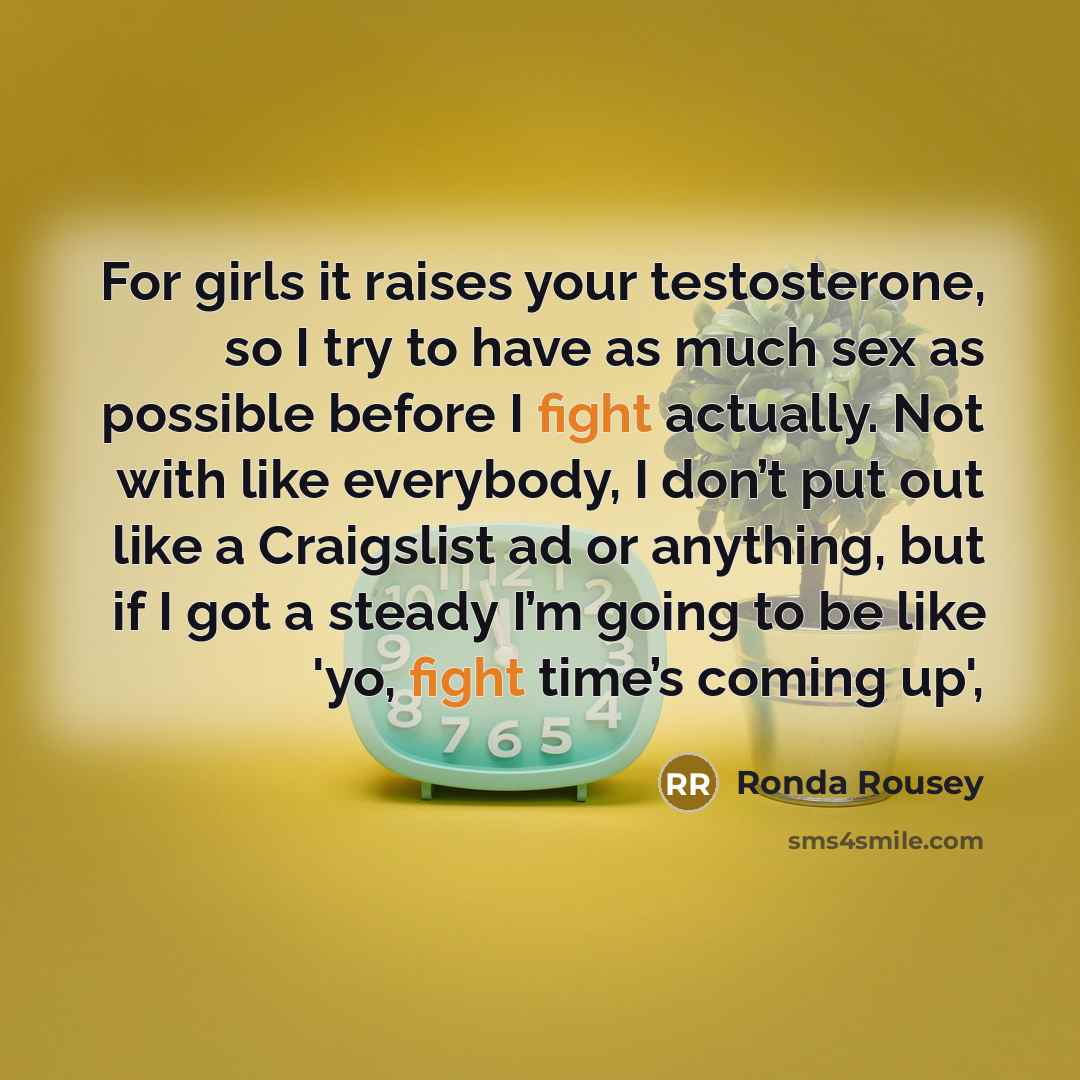 “For girls it raises your testosterone, so I try to…” quote by Ronda Rousey