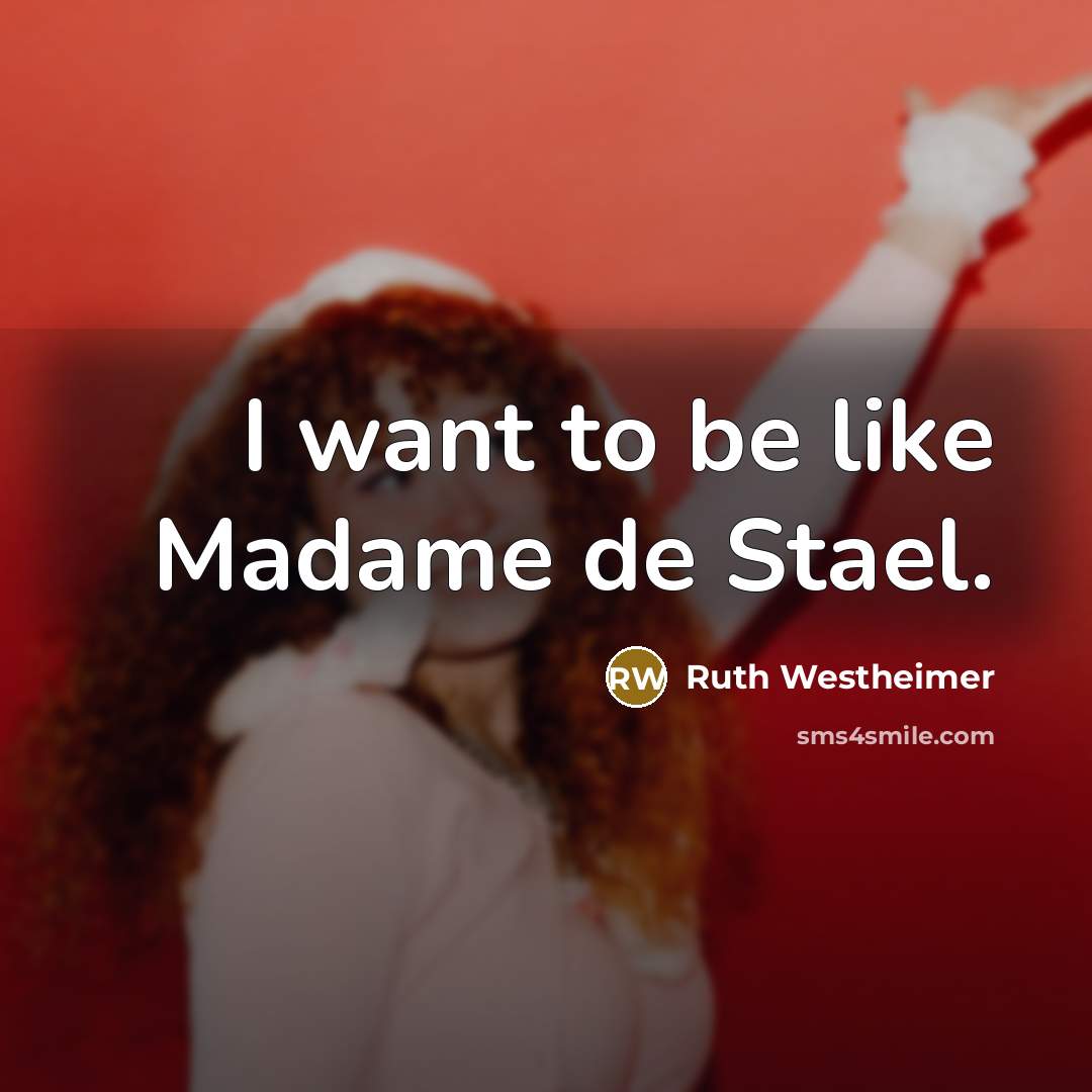 “I want to be like Madame de Stael.…” quote by Ruth Westheimer