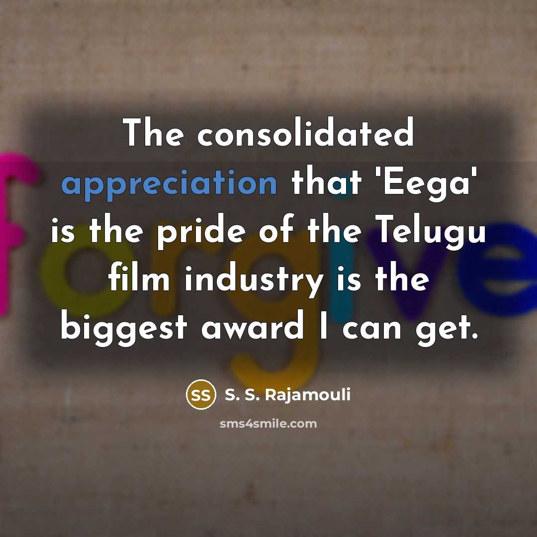 “The consolidated appreciation that 'Eega' is the pride of the…” quote by S. S. Rajamouli