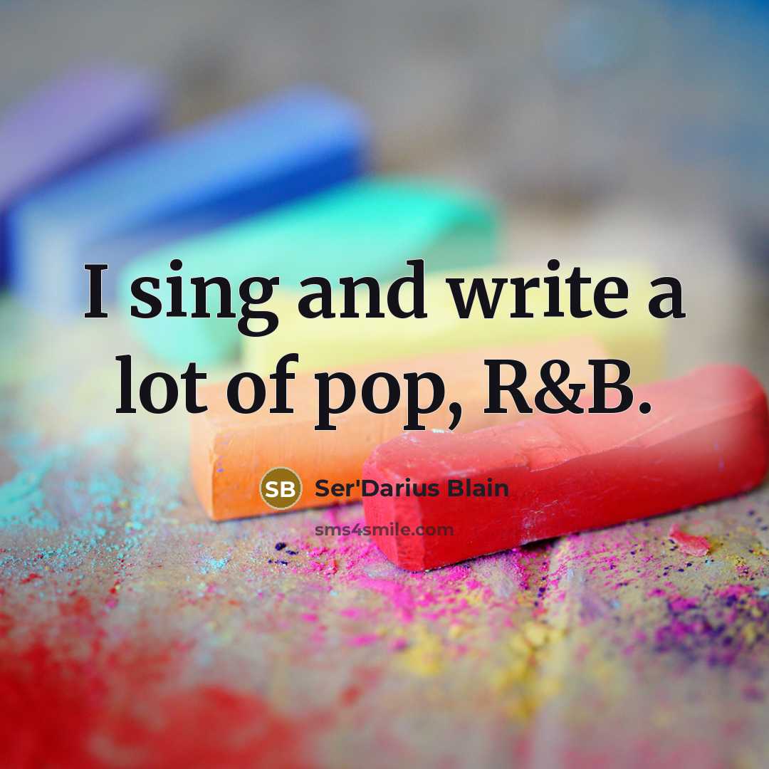 “I sing and write a lot of pop, R&B.…” quote by Ser'Darius Blain