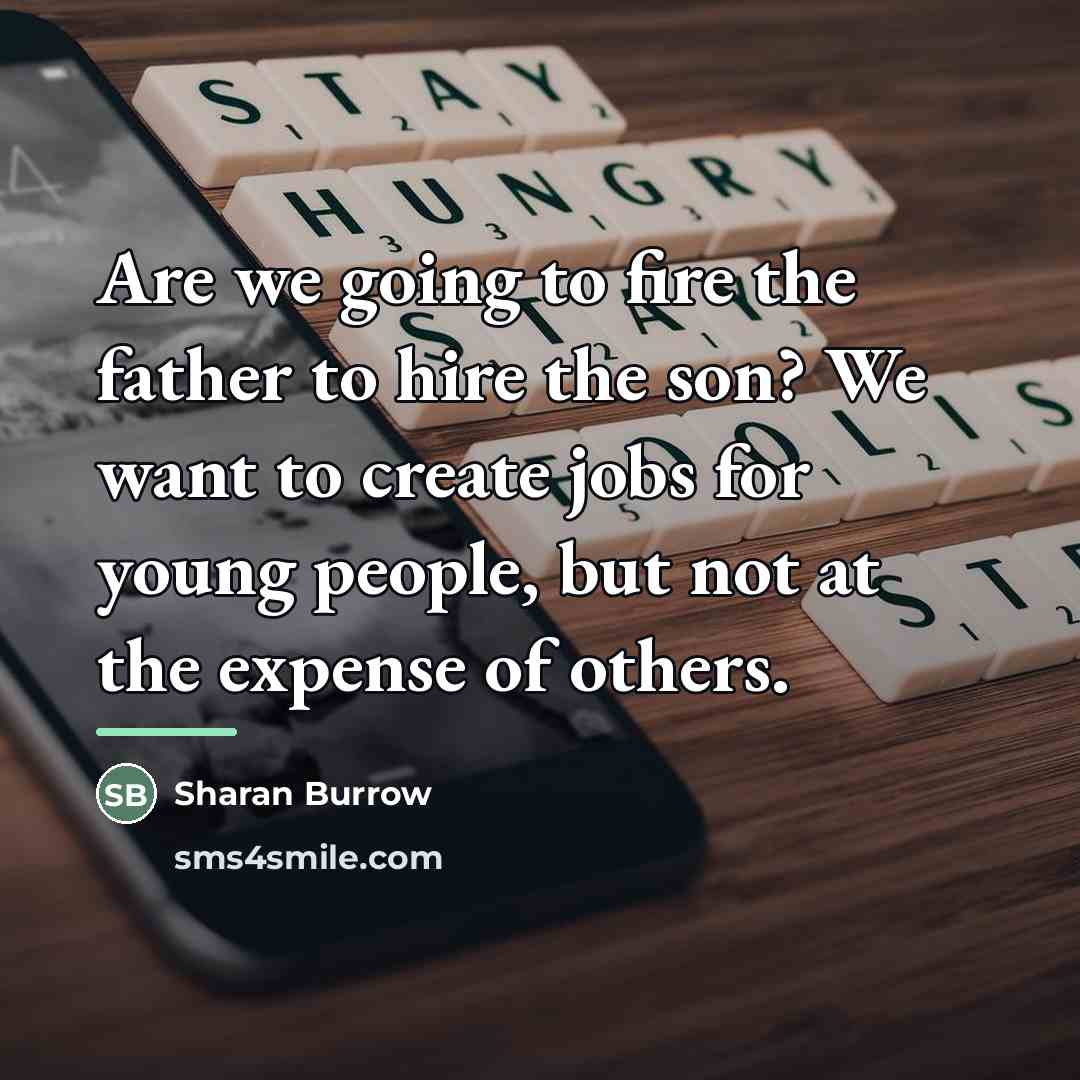 “Are we going to fire the father to hire the…” quote by Sharan Burrow