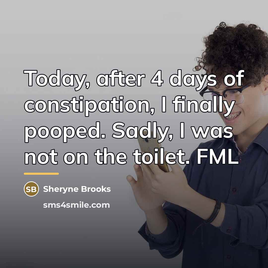 “Today, after 4 days of constipation, I finally pooped. Sadly,…” quote by Sheryne Brooks