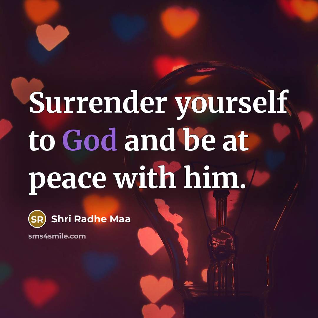 “Surrender yourself to God and be at peace with him.…” quote by Shri Radhe Maa