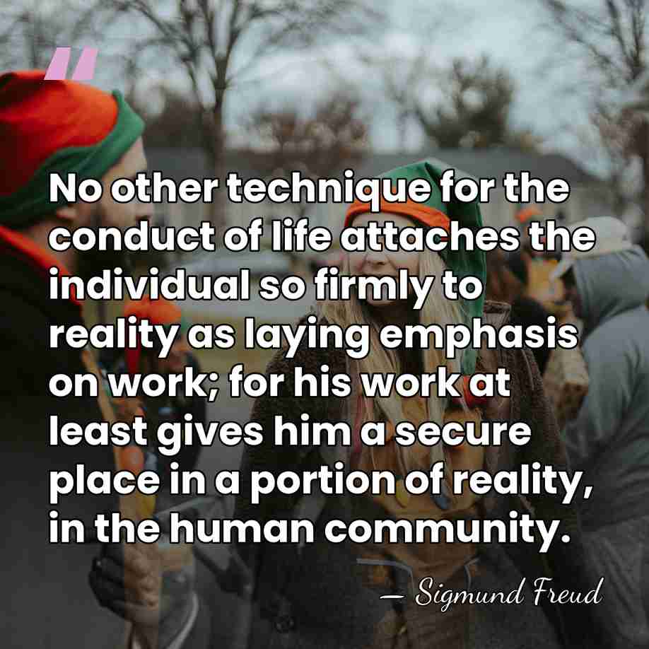 No other technique for the conduct of life attaches the individual so&hellip; - Sigmund Freud