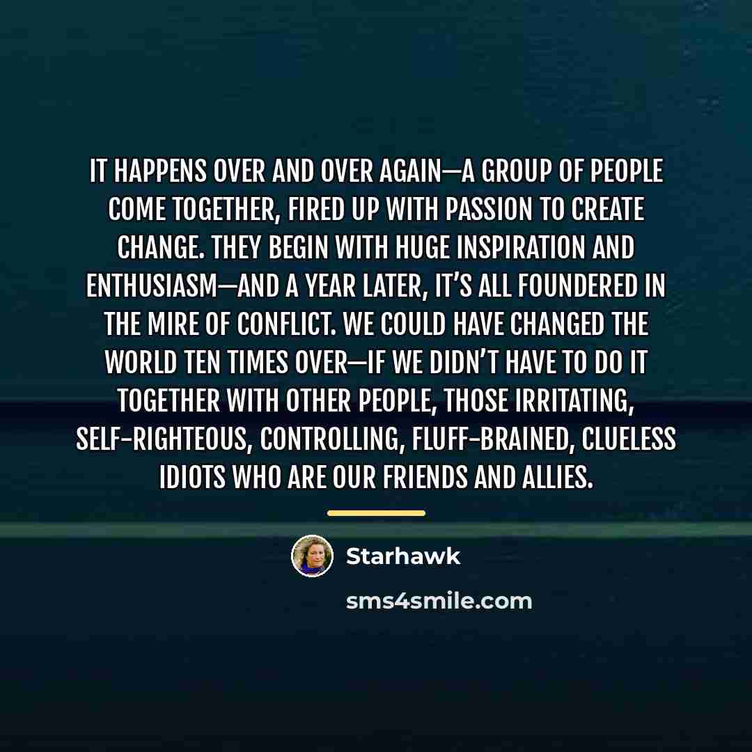 “It happens over and over again—a group of people come…” quote by Starhawk